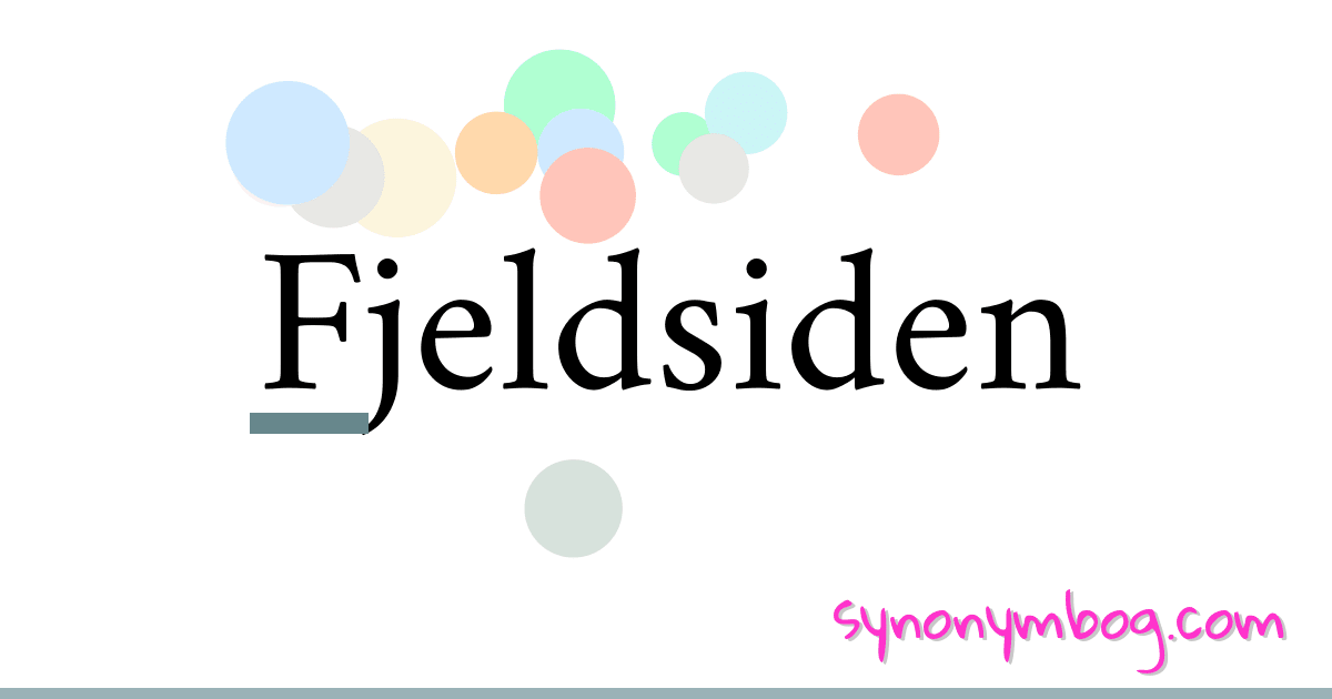 Fjeldsiden synonymer krydsord betyder forklaring og brug