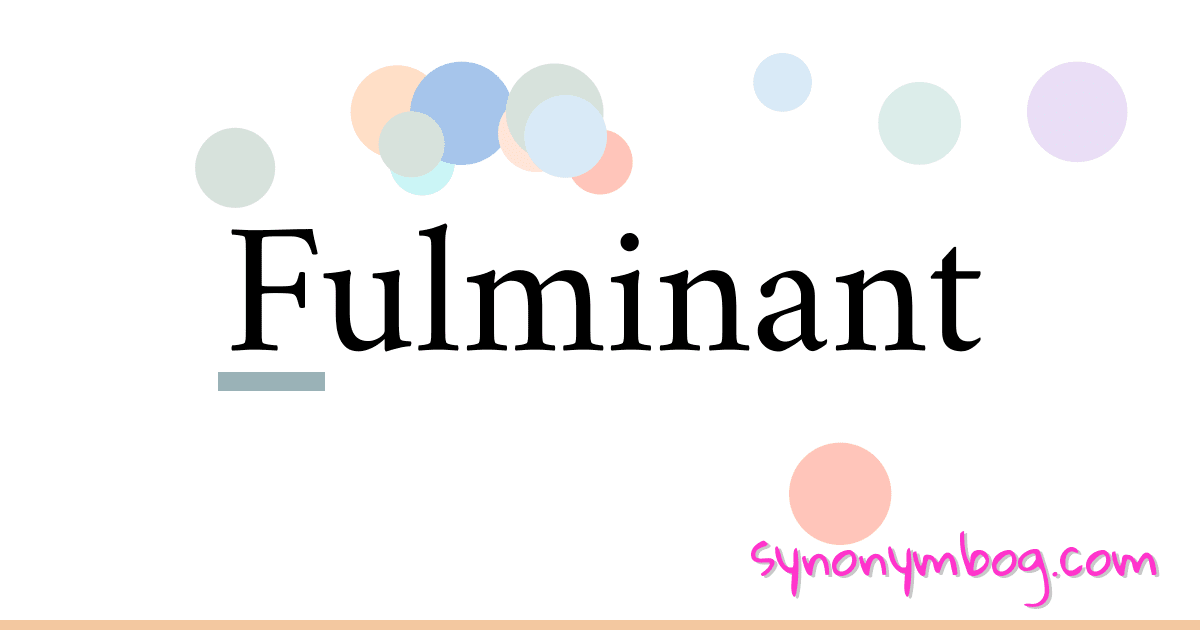 Fulminant synonymer krydsord betyder forklaring og brug
