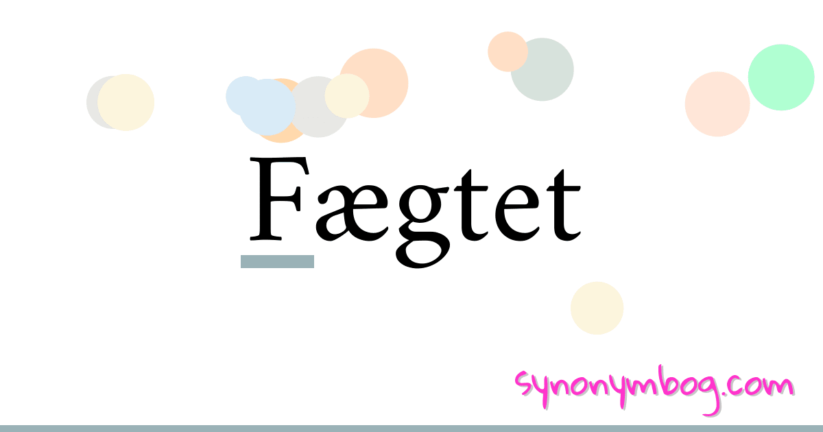 Fægtet synonymer krydsord betyder forklaring og brug