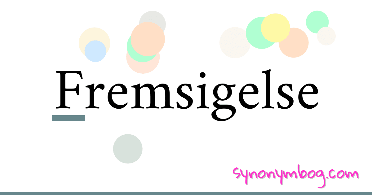 Fremsigelse synonymer krydsord betyder forklaring og brug