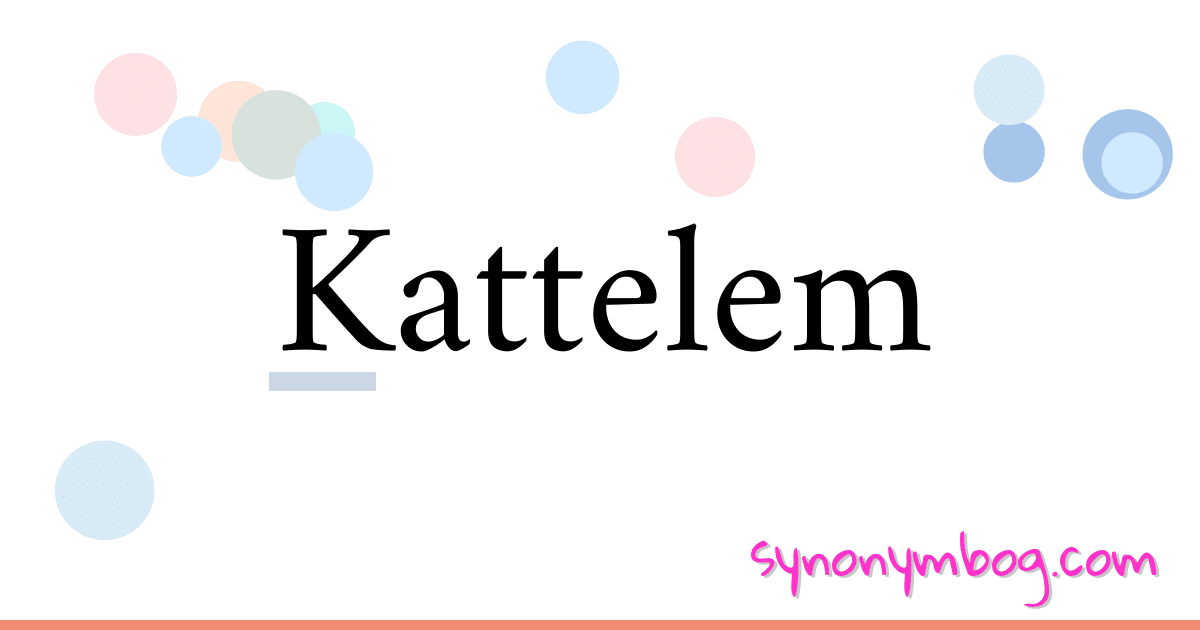 Kattelem synonymer krydsord betyder forklaring og brug