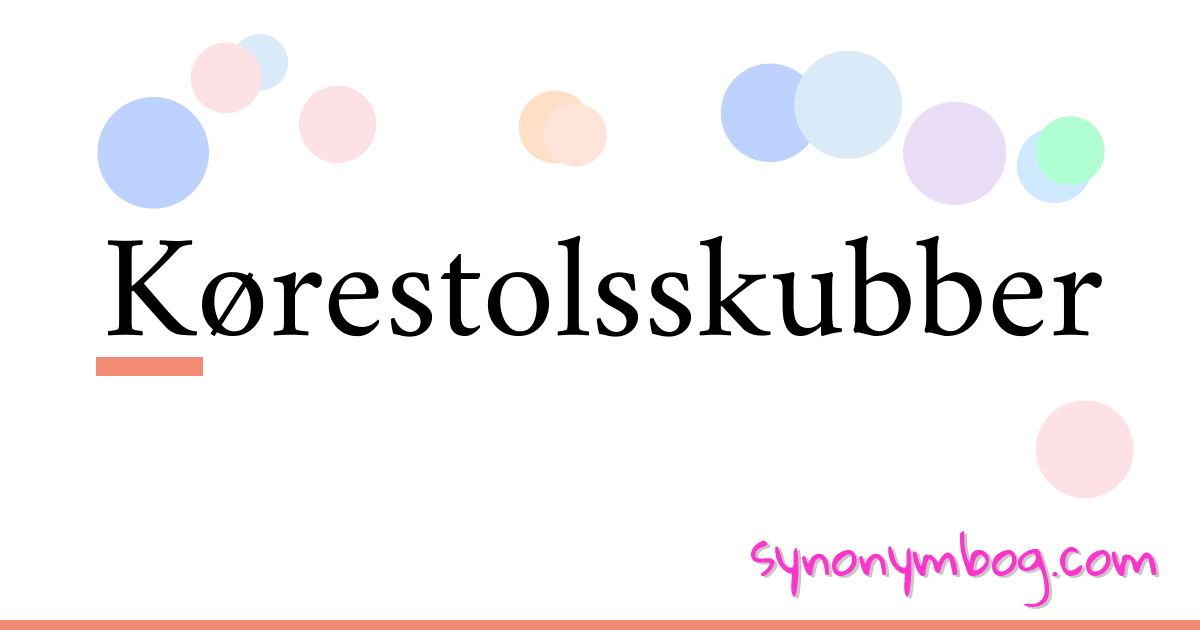Kørestolsskubber synonymer krydsord betyder forklaring og brug