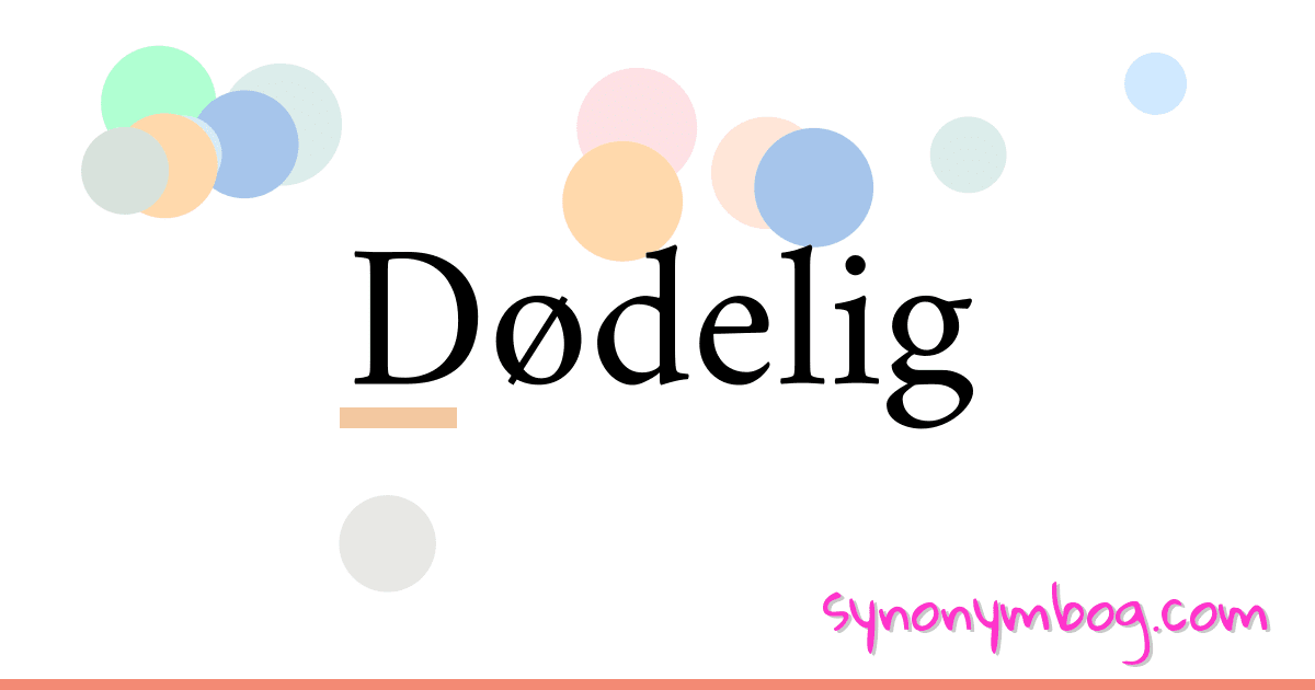 Dødelig synonymer krydsord betyder forklaring og brug