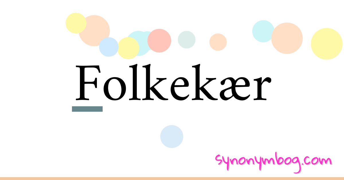 Folkekær synonymer krydsord betyder forklaring og brug