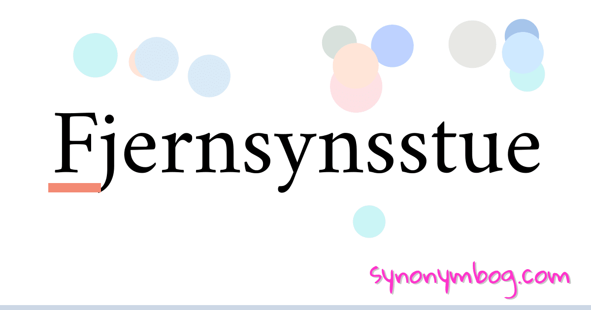 Fjernsynsstue synonymer krydsord betyder forklaring og brug