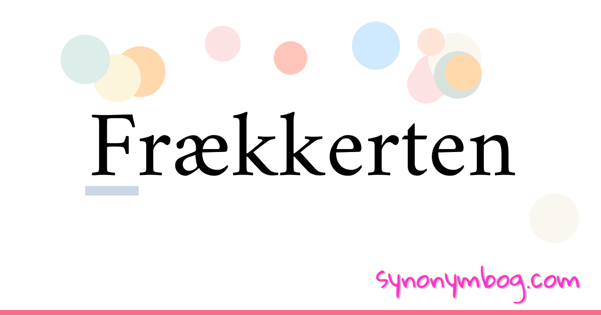 Frækkerten synonymer krydsord betyder forklaring og brug