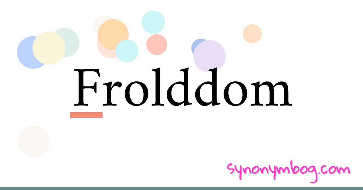 Frolddom synonymer krydsord betyder forklaring og brug