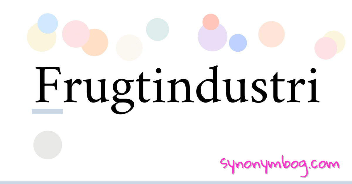 Frugtindustri synonymer krydsord betyder forklaring og brug