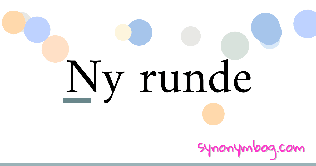 Ny runde synonymer krydsord betyder forklaring og brug