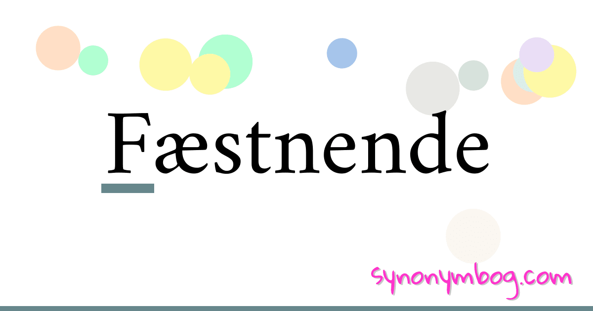 Fæstnende synonymer krydsord betyder forklaring og brug