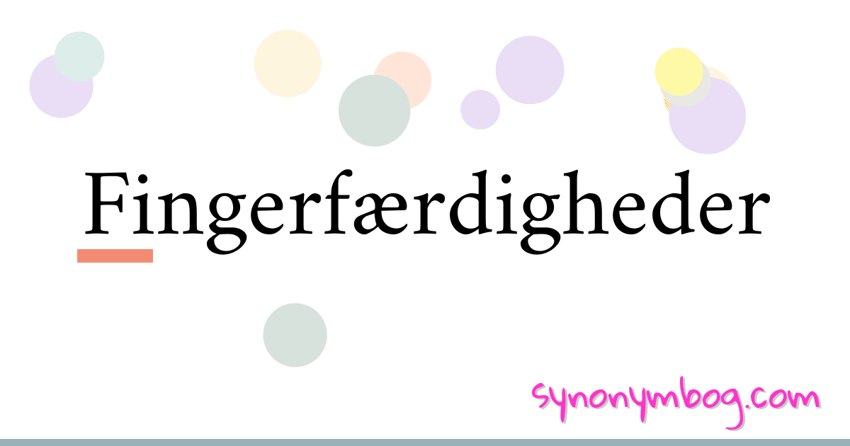 Fingerfærdigheder synonymer krydsord betyder forklaring og brug