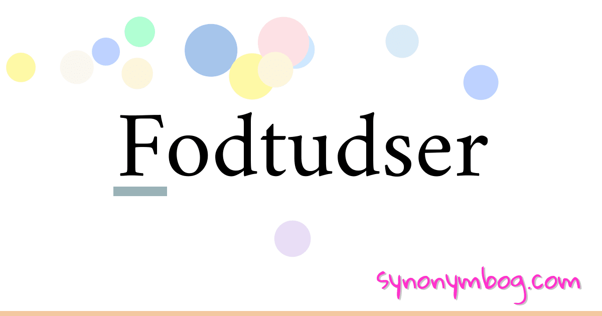Fodtudser synonymer krydsord betyder forklaring og brug