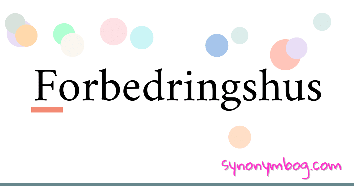 Forbedringshus synonymer krydsord betyder forklaring og brug