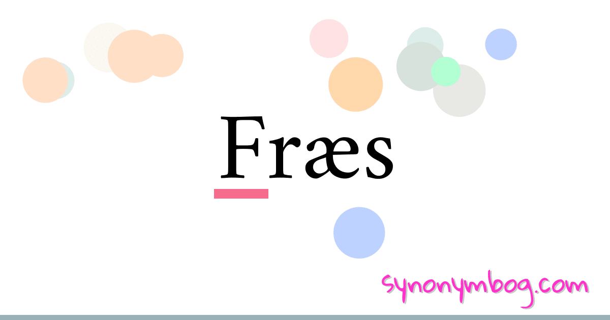 Fræs synonymer krydsord betyder forklaring og brug