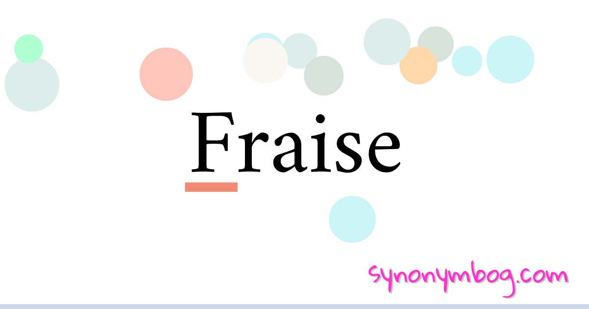 Fraise synonymer krydsord betyder forklaring og brug