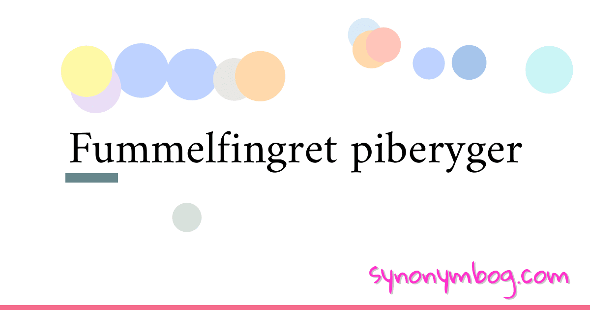 Fummelfingret piberyger synonymer krydsord betyder forklaring og brug