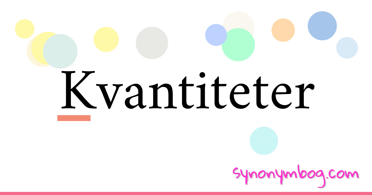 Kvantiteter synonymer krydsord betyder forklaring og brug
