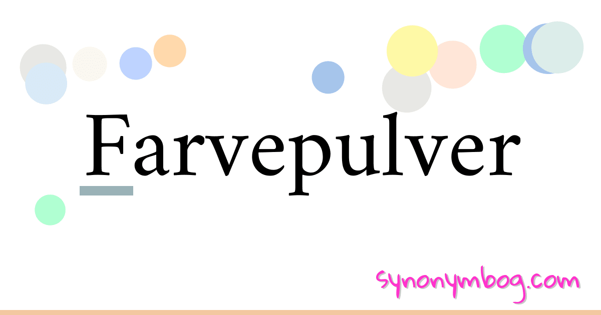 Farvepulver synonymer krydsord betyder forklaring og brug