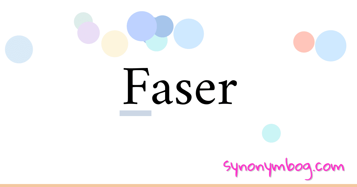 Faser synonymer krydsord betyder forklaring og brug