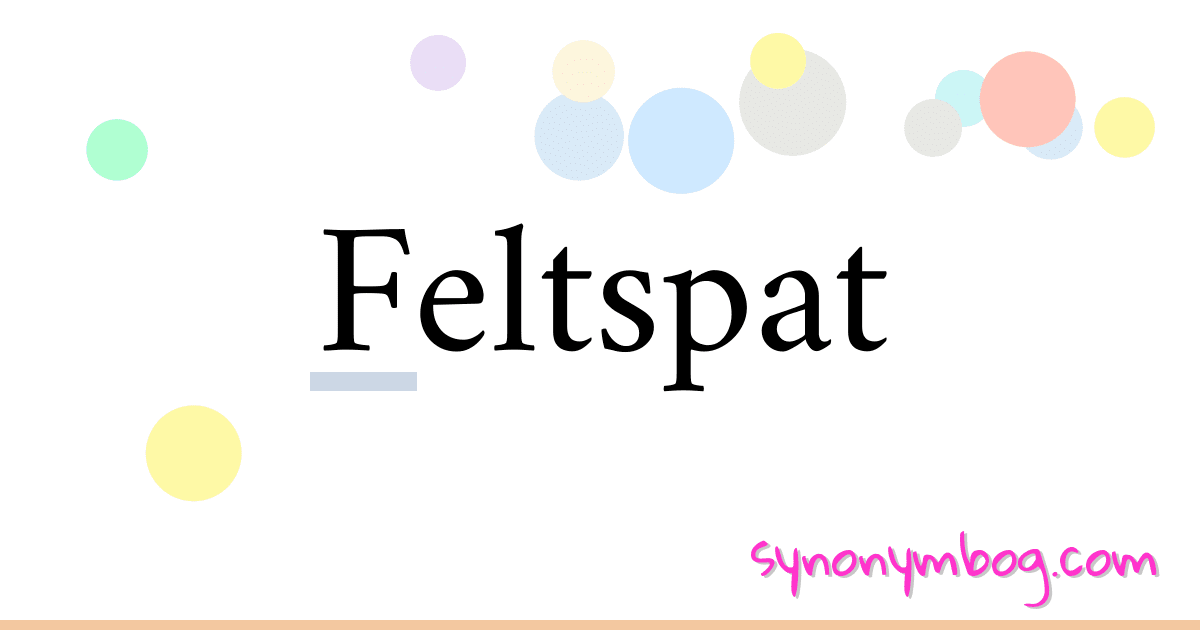 Feltspat synonymer krydsord betyder forklaring og brug