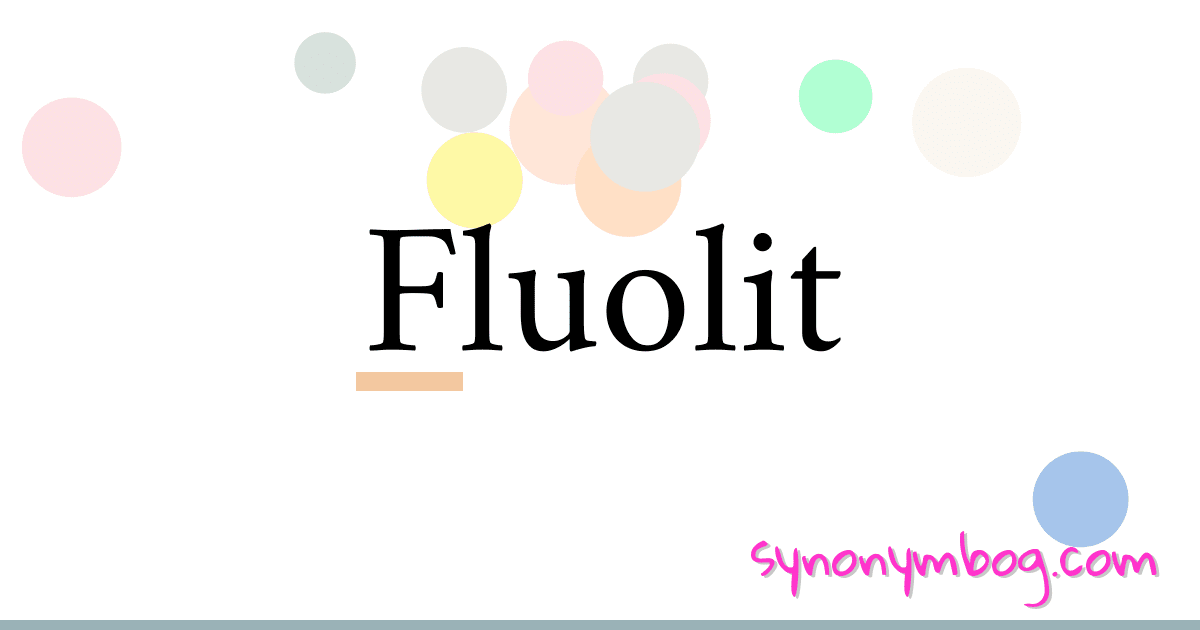 Fluolit synonymer krydsord betyder forklaring og brug