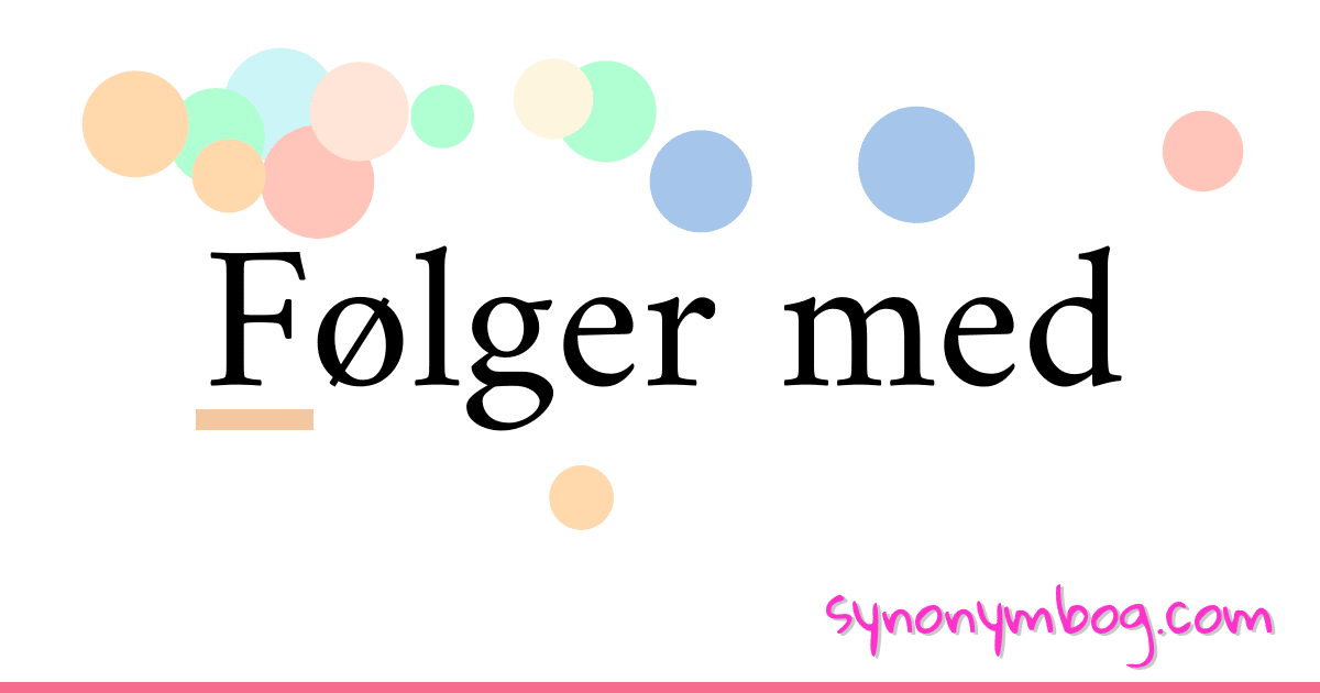 Følger med synonymer krydsord betyder forklaring og brug