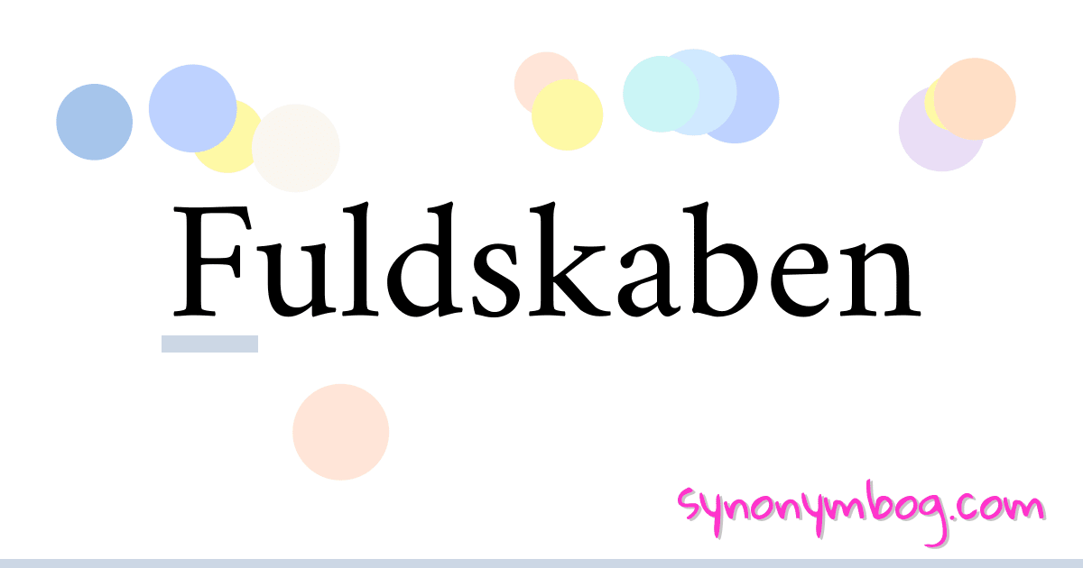 Fuldskaben synonymer krydsord betyder forklaring og brug