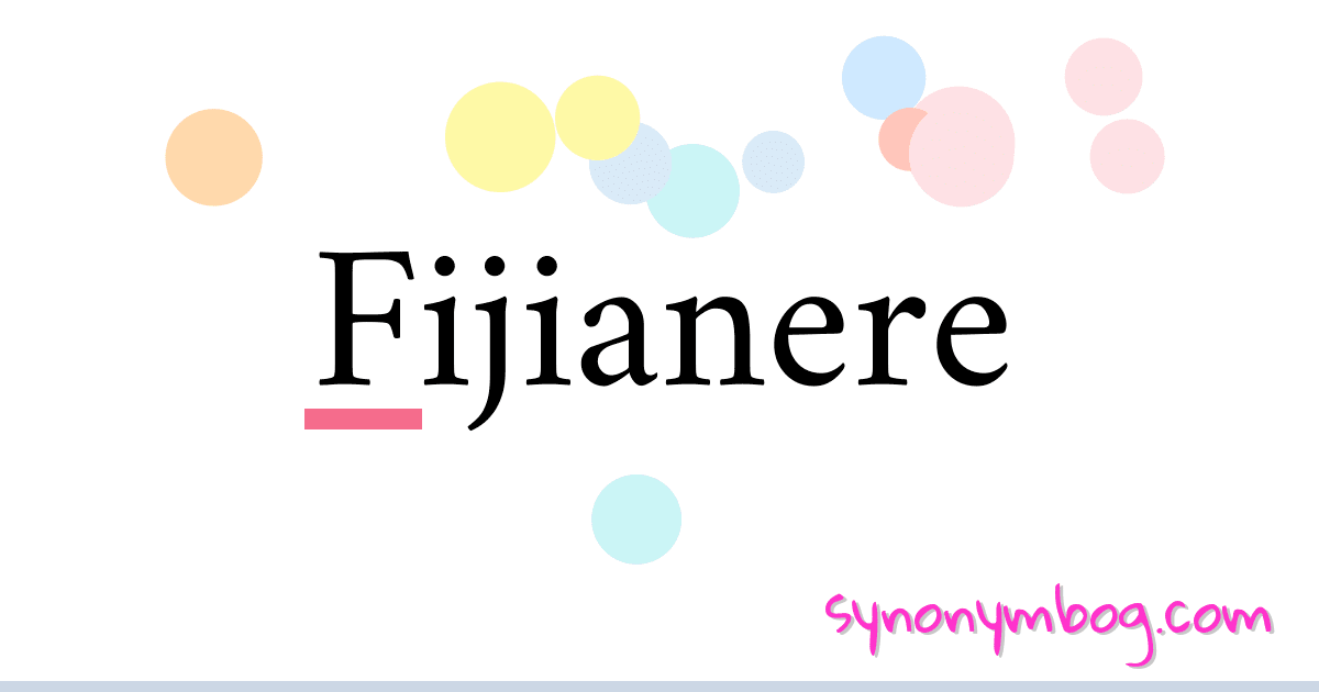 Fijianere synonymer krydsord betyder forklaring og brug