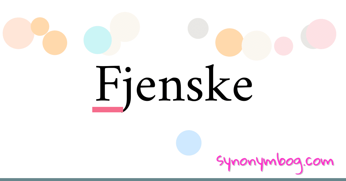 Fjenske synonymer krydsord betyder forklaring og brug