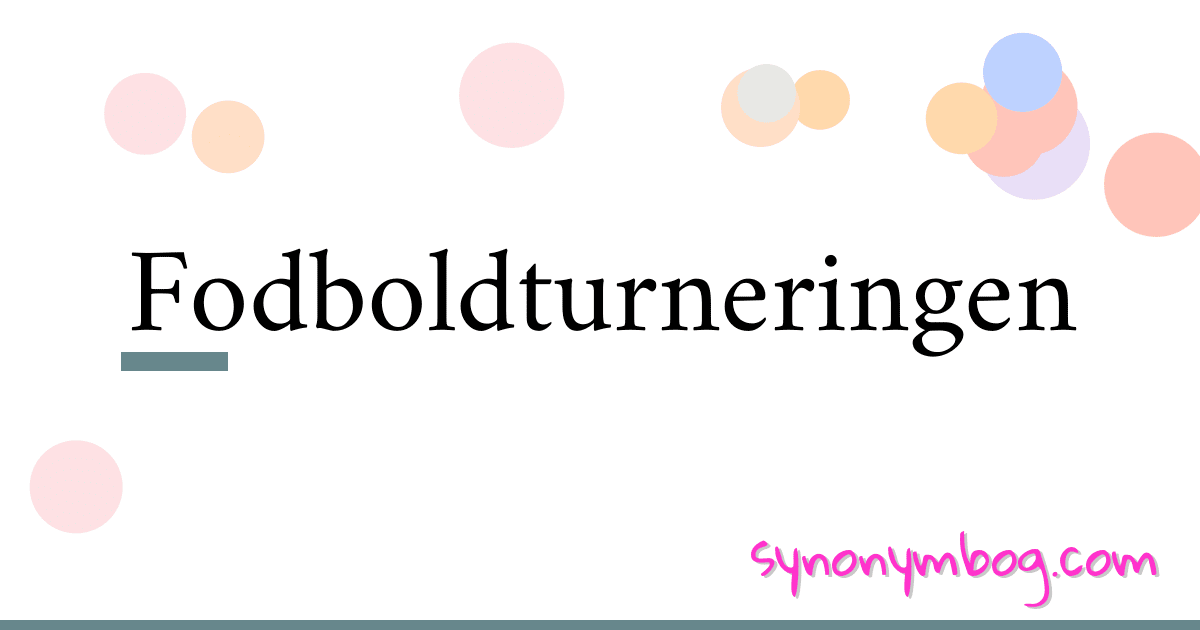 Fodboldturneringen synonymer krydsord betyder forklaring og brug