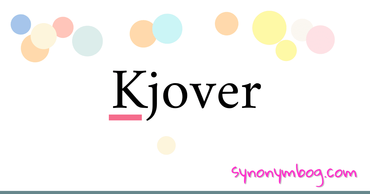 Kjover synonymer krydsord betyder forklaring og brug
