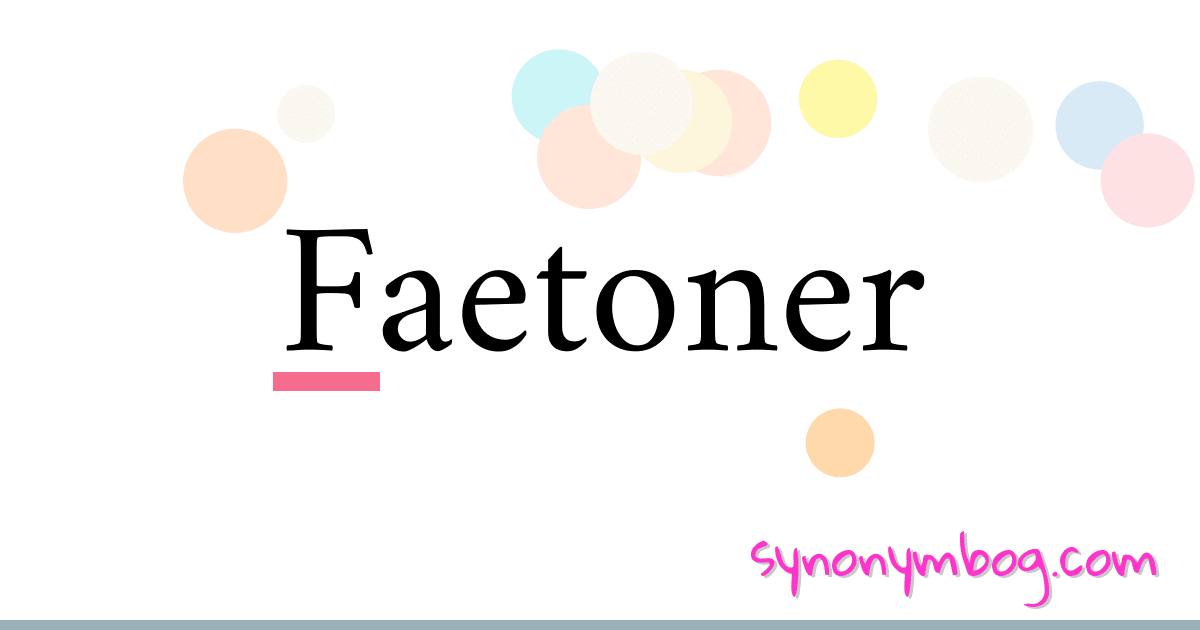 Faetoner synonymer krydsord betyder forklaring og brug