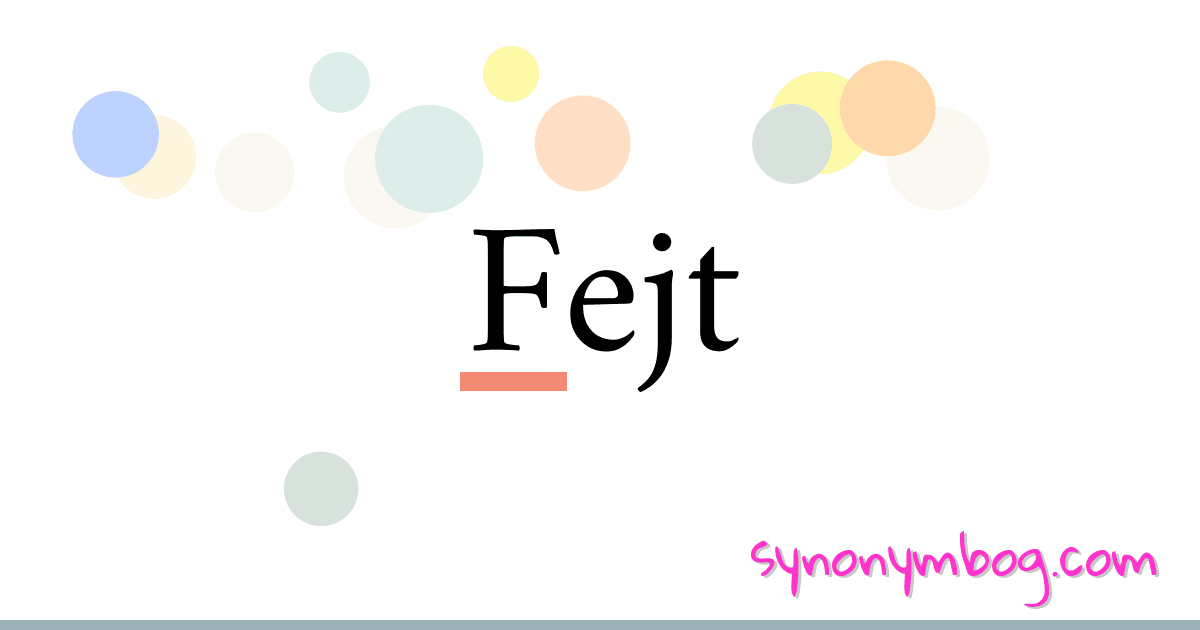 Fejt synonymer krydsord betyder forklaring og brug