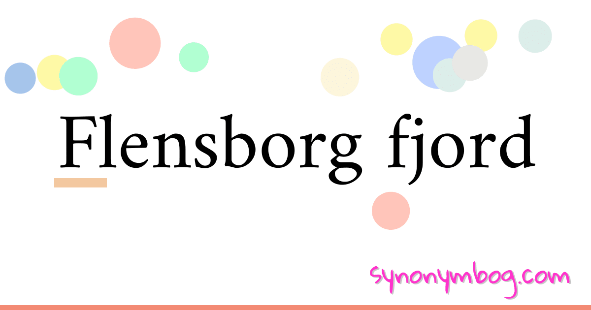 Flensborg fjord synonymer krydsord betyder forklaring og brug