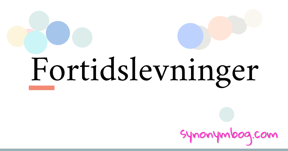 Fortidslevninger synonymer krydsord betyder forklaring og brug