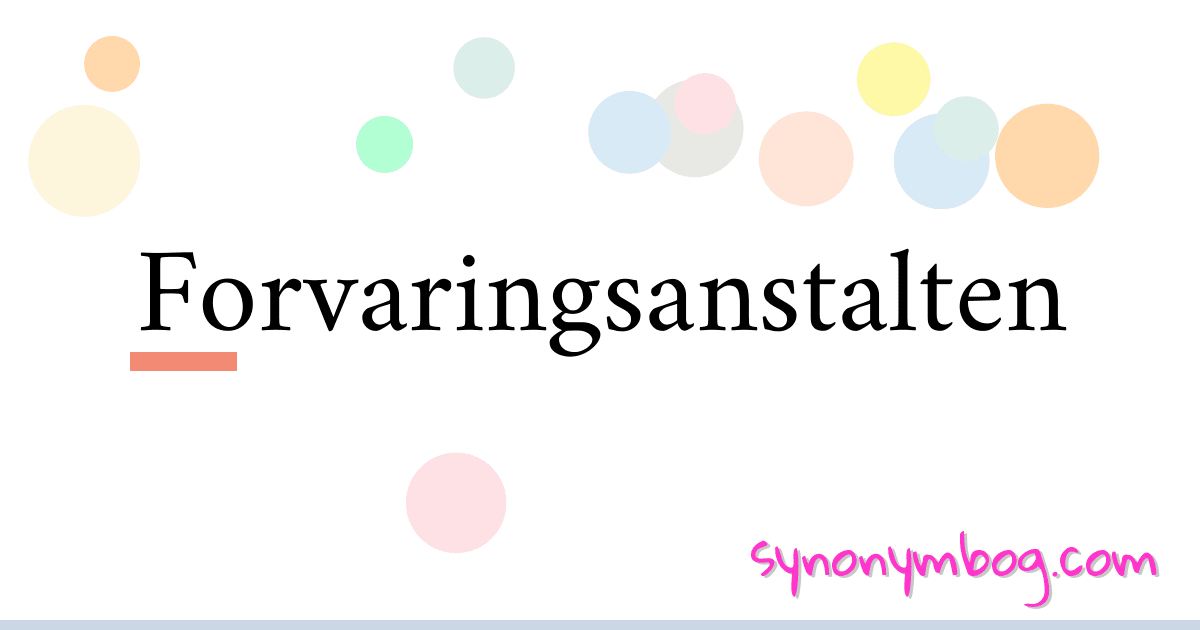 Forvaringsanstalten synonymer krydsord betyder forklaring og brug
