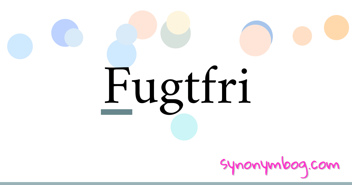 Fugtfri synonymer krydsord betyder forklaring og brug