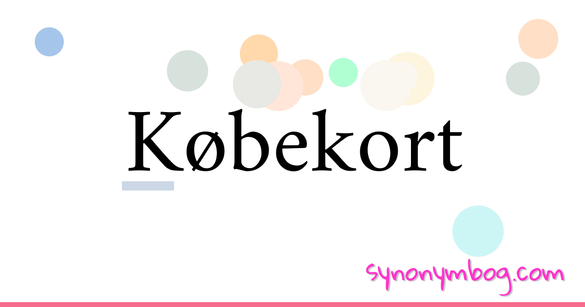Købekort synonymer krydsord betyder forklaring og brug
