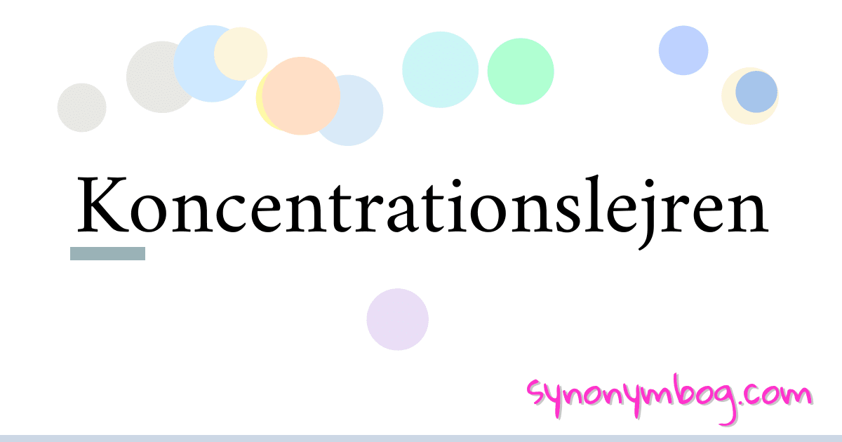 Koncentrationslejren synonymer krydsord betyder forklaring og brug