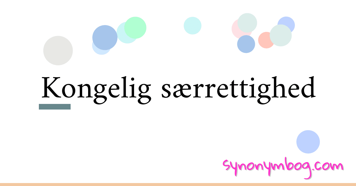 Kongelig særrettighed synonymer krydsord betyder forklaring og brug