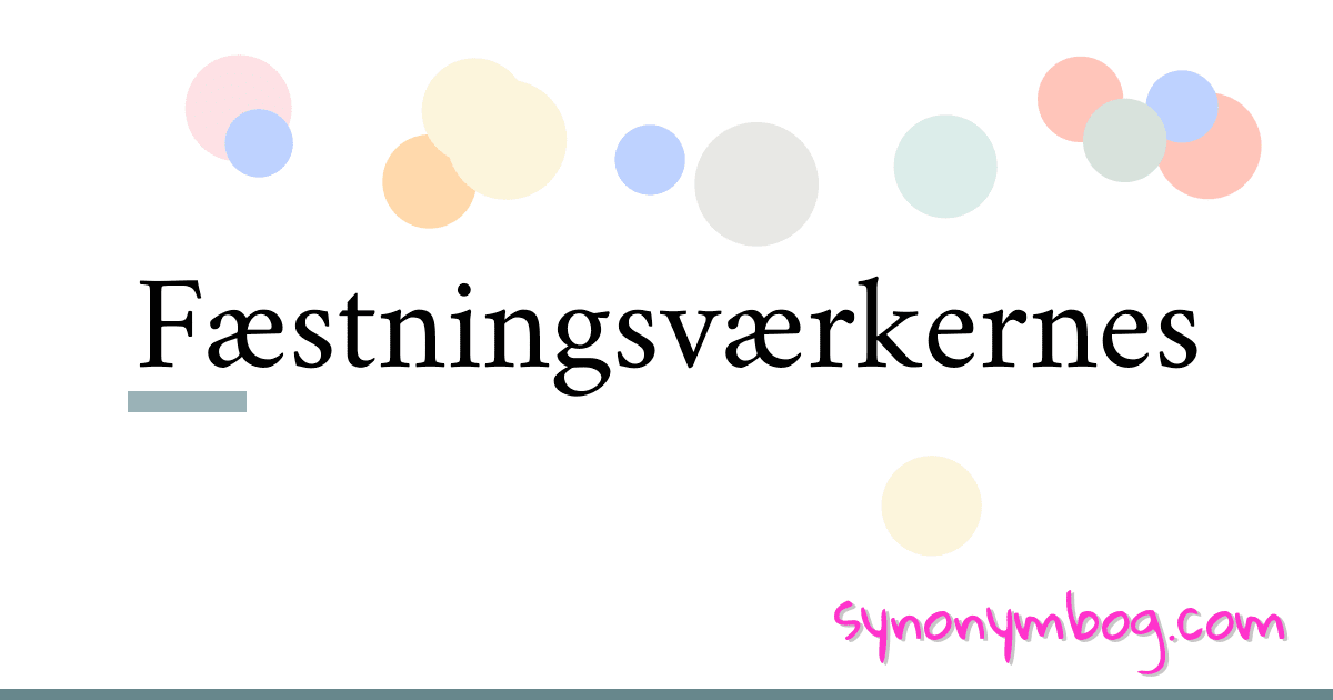 Fæstningsværkernes synonymer krydsord betyder forklaring og brug