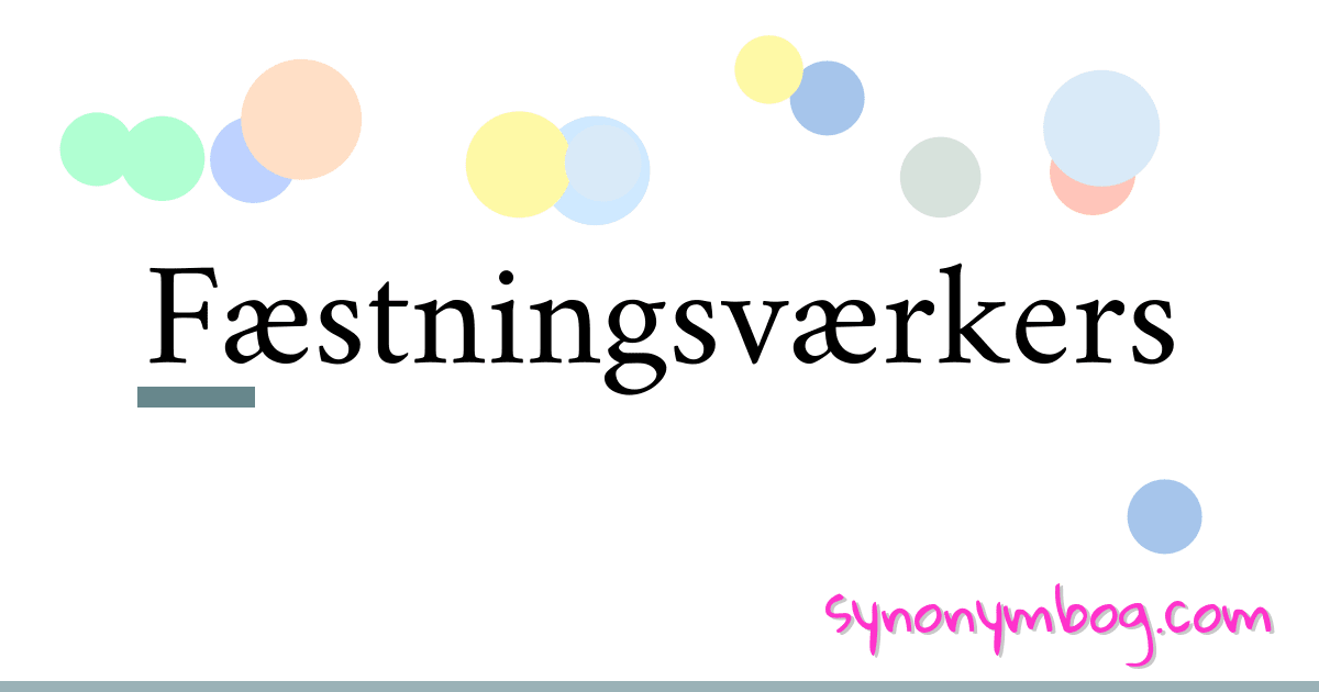 Fæstningsværkers synonymer krydsord betyder forklaring og brug