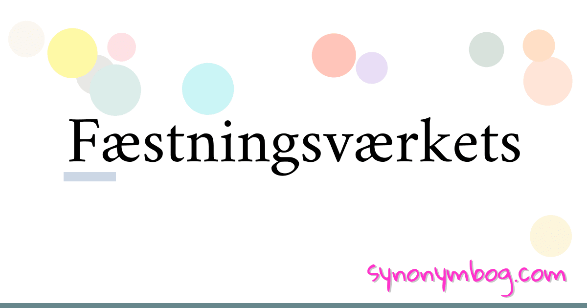 Fæstningsværkets synonymer krydsord betyder forklaring og brug