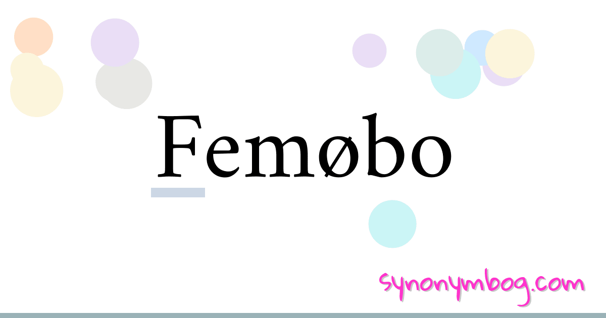 Femøbo synonymer krydsord betyder forklaring og brug