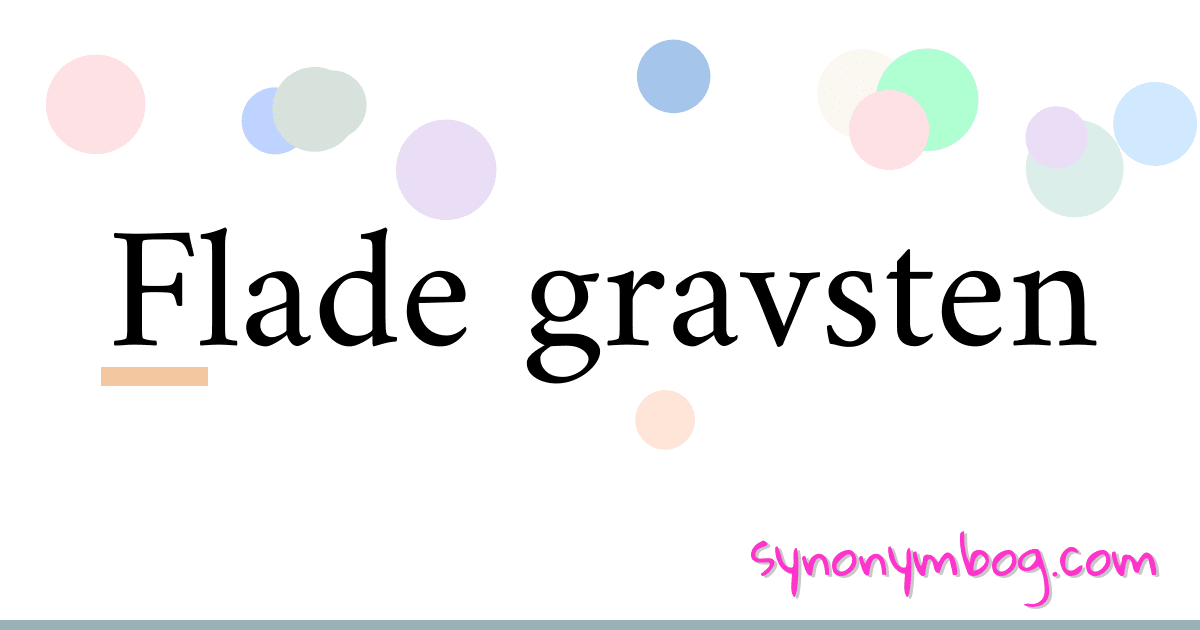 Flade gravsten synonymer krydsord betyder forklaring og brug