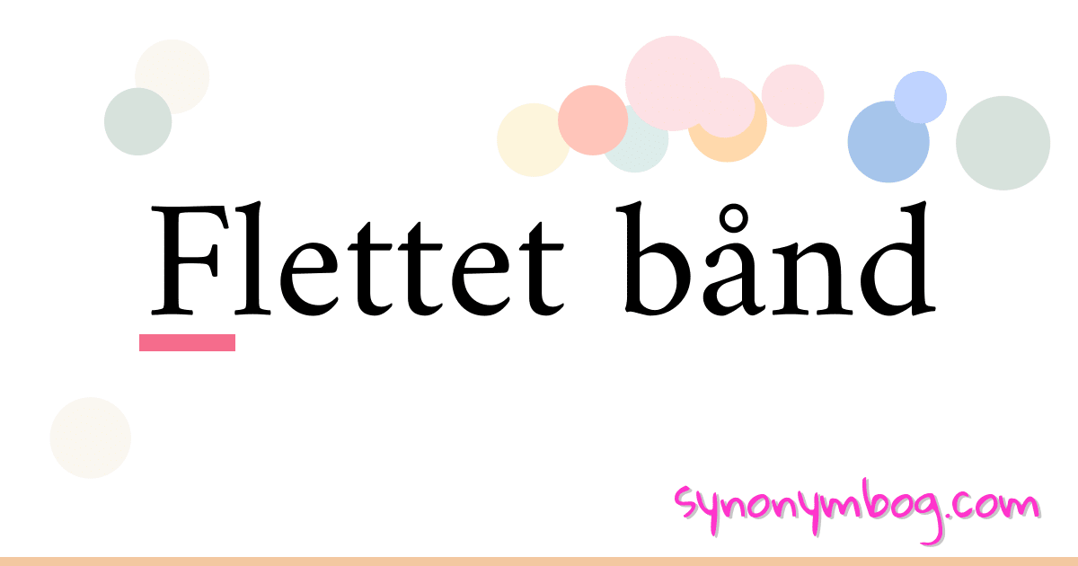 Flettet bånd synonymer krydsord betyder forklaring og brug
