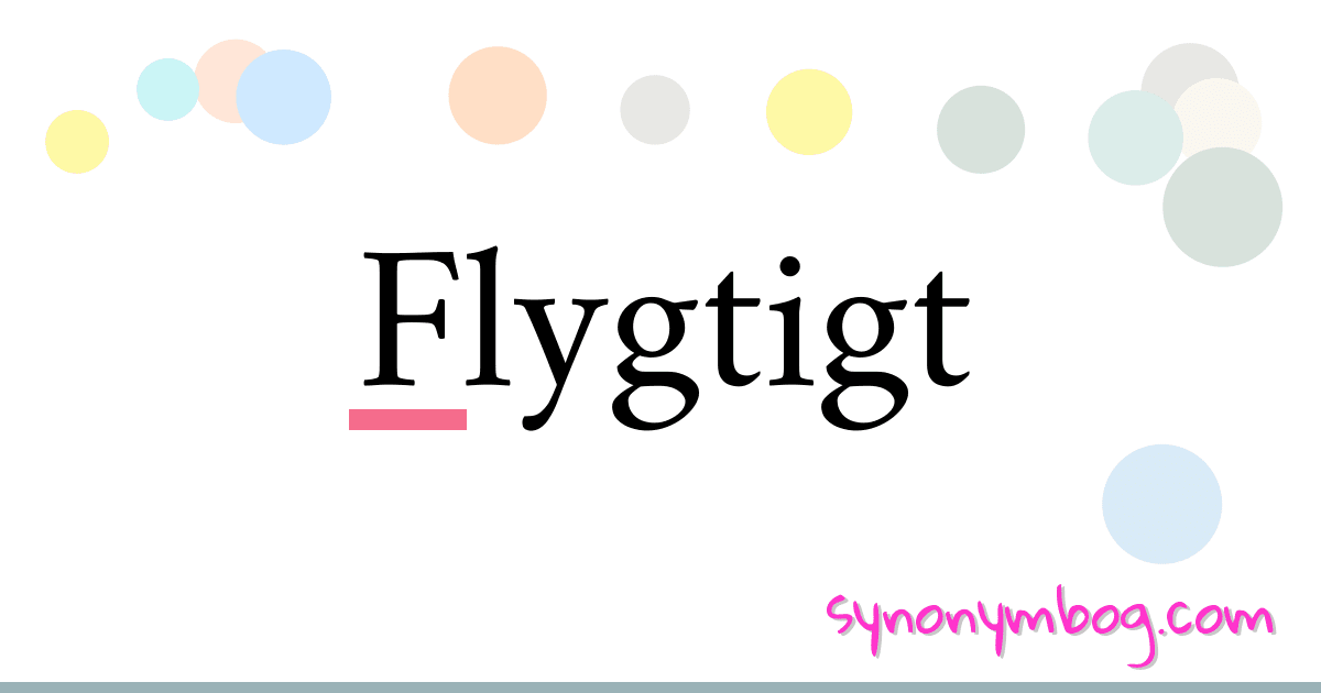 Flygtigt synonymer krydsord betyder forklaring og brug