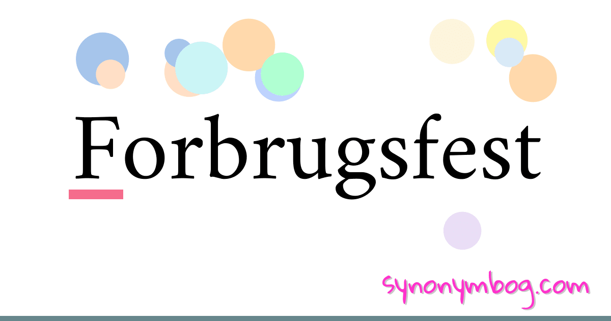 Forbrugsfest synonymer krydsord betyder forklaring og brug