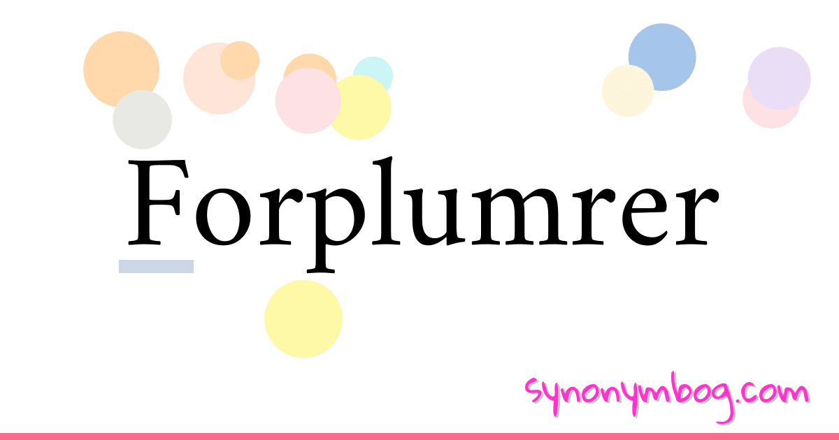 Forplumrer synonymer krydsord betyder forklaring og brug