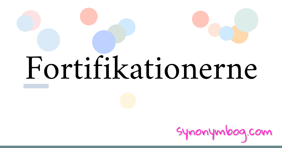 Fortifikationerne synonymer krydsord betyder forklaring og brug